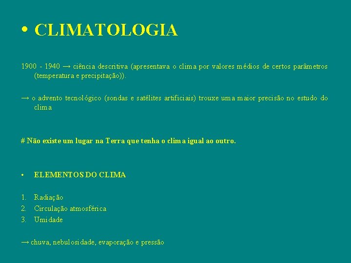  • CLIMATOLOGIA 1900 - 1940 → ciência descritiva (apresentava o clima por valores