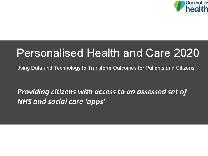 Personalised Health and Care 2020 Using Data and Technology to Transform Outcomes for Patients