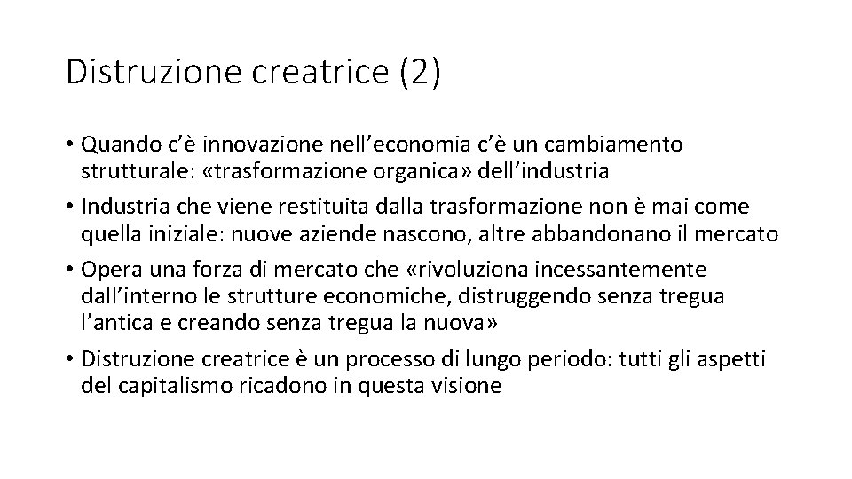 Distruzione creatrice (2) • Quando c’è innovazione nell’economia c’è un cambiamento strutturale: «trasformazione organica»