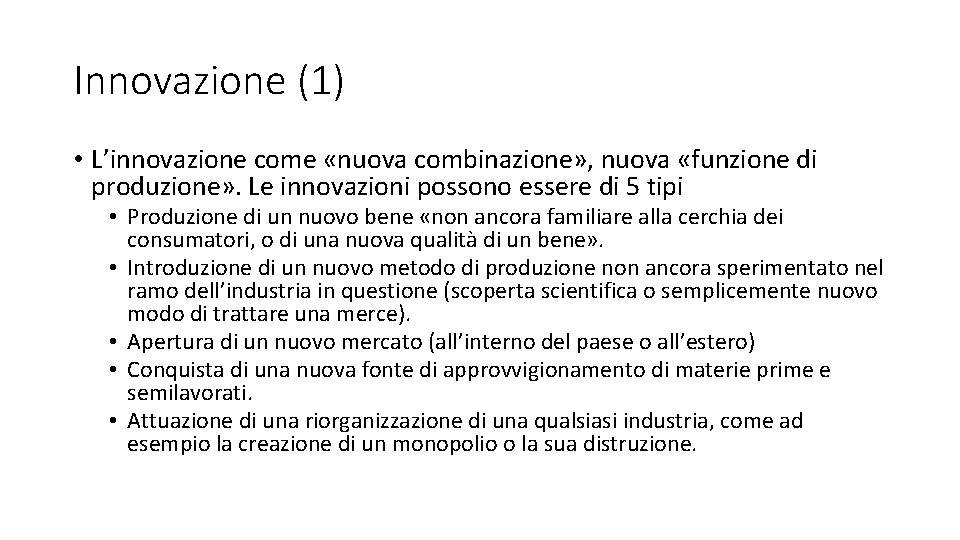 Innovazione (1) • L’innovazione come «nuova combinazione» , nuova «funzione di produzione» . Le