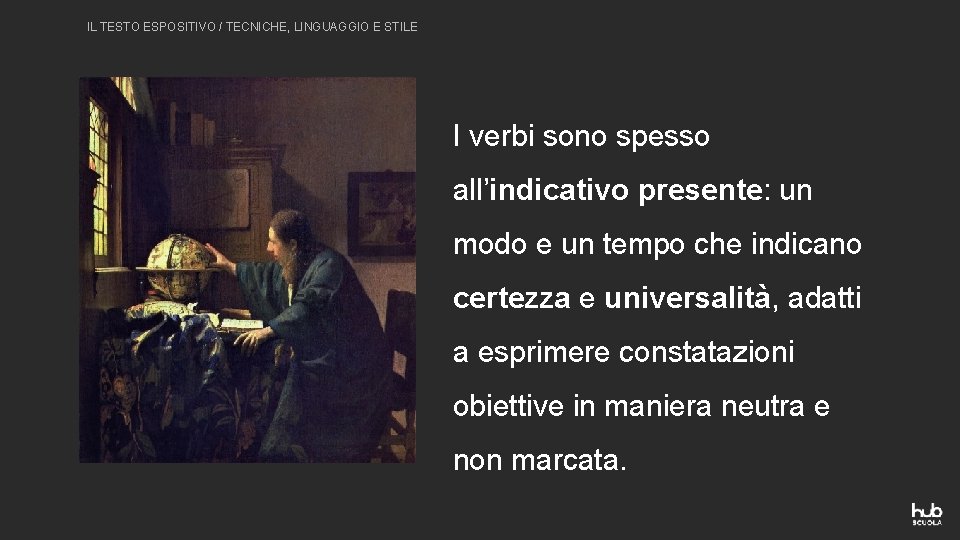 IL TESTO ESPOSITIVO / TECNICHE, LINGUAGGIO E STILE I verbi sono spesso all’indicativo presente: