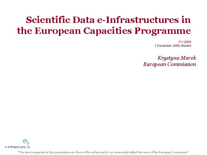 Scientific Data e-Infrastructures in the European Capacities Programme PV 2009 1 December 2009, Madrid