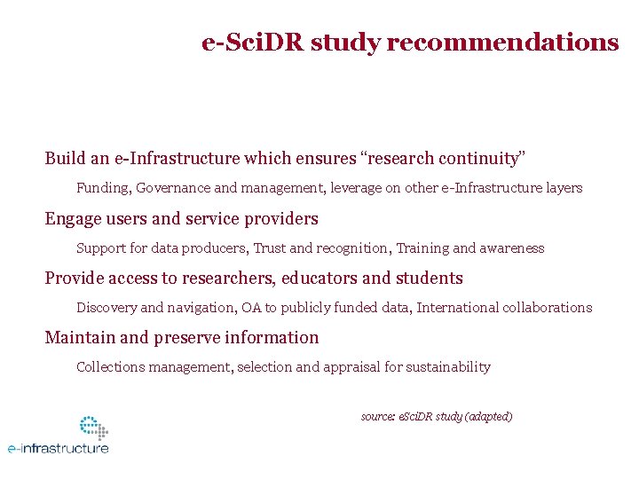 e-Sci. DR study recommendations Build an e-Infrastructure which ensures “research continuity” Funding, Governance and