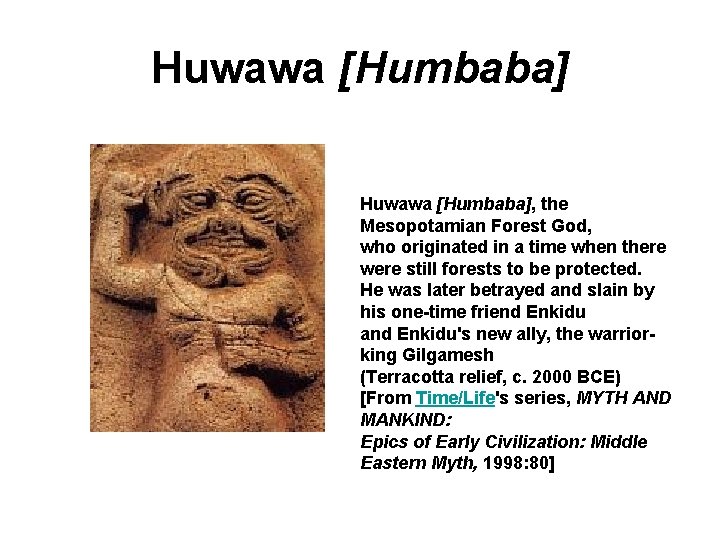 Huwawa [Humbaba], the Mesopotamian Forest God, who originated in a time when there were