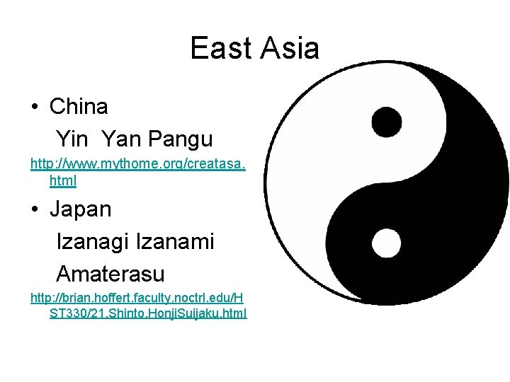 East Asia • China Yin Yan Pangu http: //www. mythome. org/creatasa. html • Japan