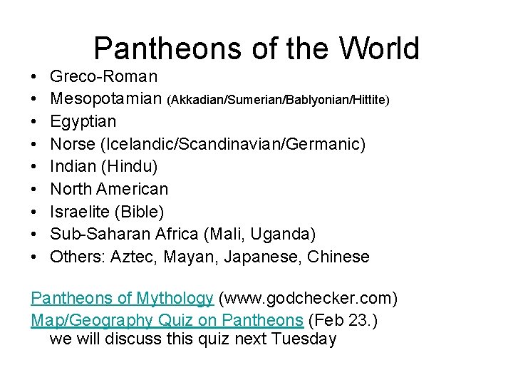 Pantheons of the World • • • Greco-Roman Mesopotamian (Akkadian/Sumerian/Bablyonian/Hittite) Egyptian Norse (Icelandic/Scandinavian/Germanic) Indian