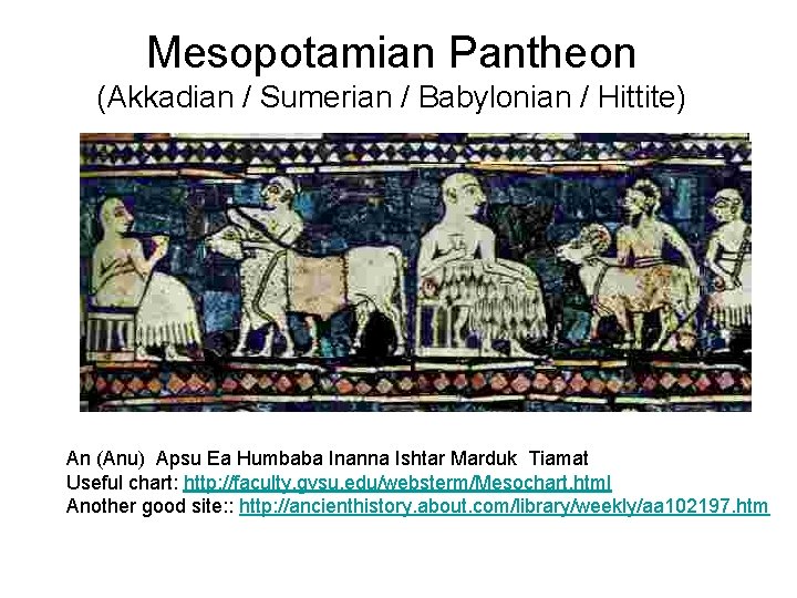 Mesopotamian Pantheon (Akkadian / Sumerian / Babylonian / Hittite) An (Anu) Apsu Ea Humbaba