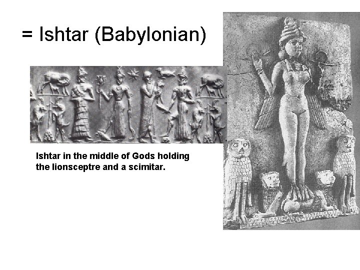 = Ishtar (Babylonian) Ishtar in the middle of Gods holding the lionsceptre and a