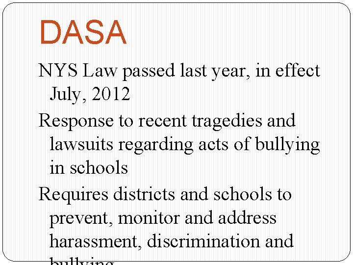 DASA NYS Law passed last year, in effect July, 2012 Response to recent tragedies