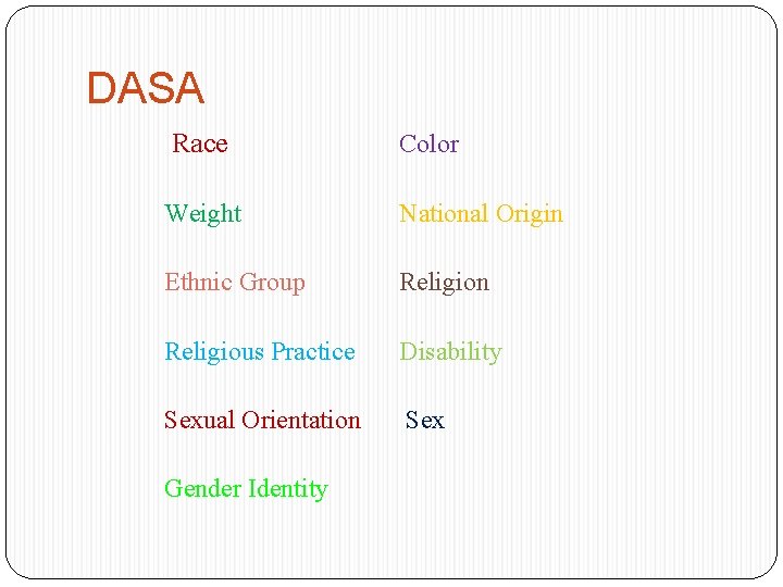 DASA Race Color Weight National Origin Ethnic Group Religion Religious Practice Disability Sexual Orientation