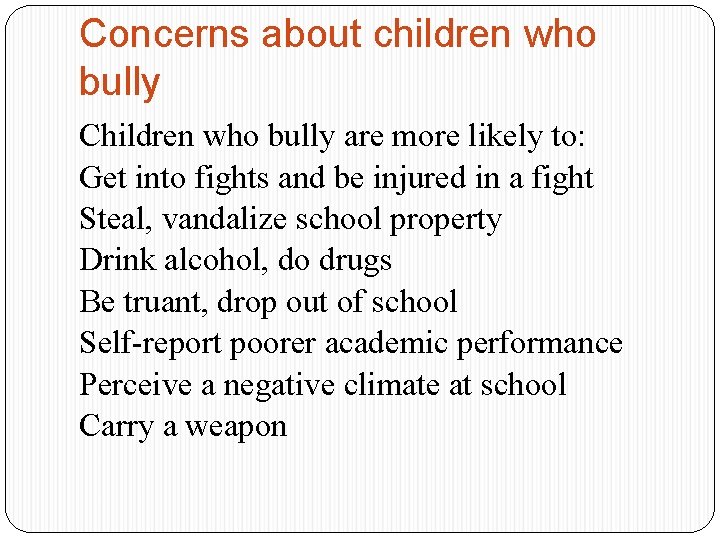 Concerns about children who bully Children who bully are more likely to: Get into