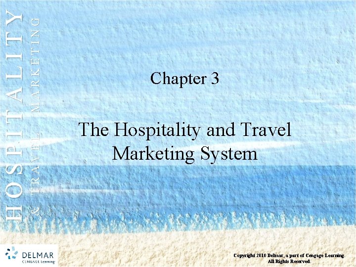 MARKETING & TRAVEL HOSPITALITY Chapter 3 The Hospitality and Travel Marketing System Copyright 2010