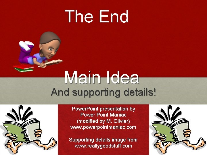The End Main Idea And supporting details! Power. Point presentation by Power Point Maniac
