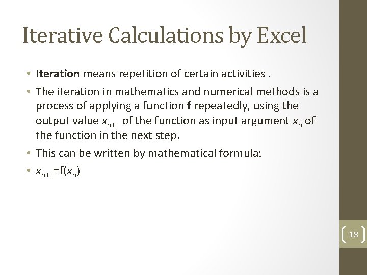 Iterative Calculations by Excel • Iteration means repetition of certain activities. • The iteration