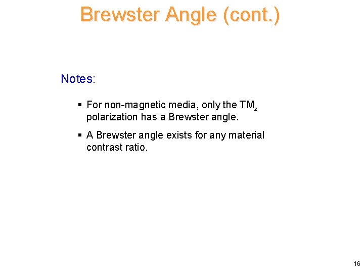 Brewster Angle (cont. ) Notes: § For non-magnetic media, only the TMz polarization has