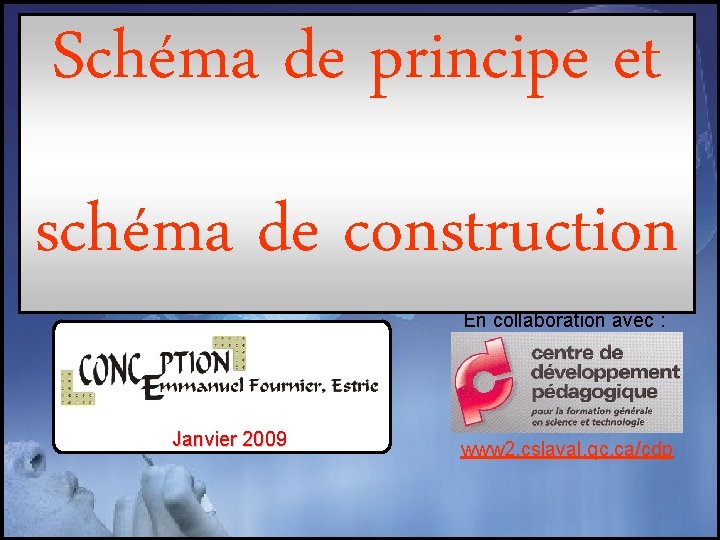 Schéma de principe et schéma de construction En collaboration avec : Janvier 2009 www