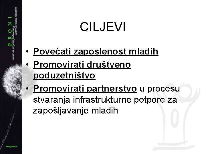 CILJEVI • Povećati zaposlenost mladih • Promovirati društveno poduzetništvo • Promovirati partnerstvo u procesu