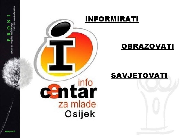 INFORMIRATI OBRAZOVATI SAVJETOVATI 