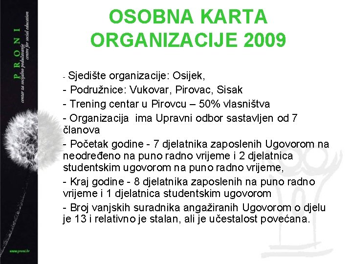 OSOBNA KARTA ORGANIZACIJE 2009 - Sjedište organizacije: Osijek, - Podružnice: Vukovar, Pirovac, Sisak -