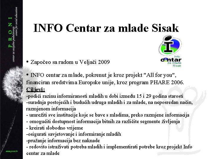 INFO Centar za mlade Sisak • Započeo sa radom u Veljači 2009 • INFO