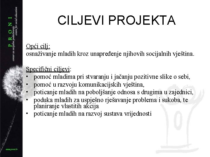 CILJEVI PROJEKTA Opći cilj: osnaživanje mladih kroz unapređenje njihovih socijalnih vještina. Specifični ciljevi: •