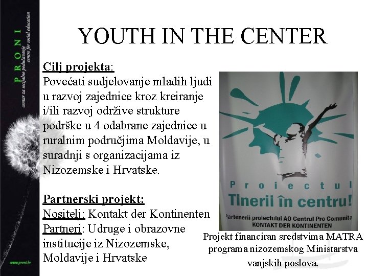 YOUTH IN THE CENTER Cilj projekta: Povećati sudjelovanje mladih ljudi u razvoj zajednice kroz