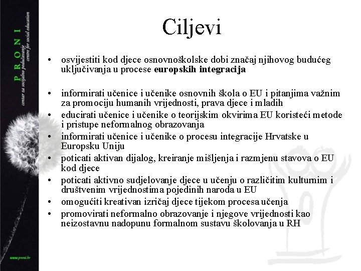 Ciljevi • osvijestiti kod djece osnovnoškolske dobi značaj njihovog budućeg uključivanja u procese europskih