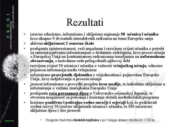 Rezultati • • izravno educirano, informirano i uključeno najmanje 50 učenica i učenika kroz