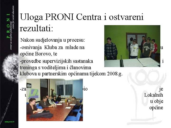 Uloga PRONI Centra i ostvareni rezultati: Nakon sudjelovanja u procesu: -osnivanja Kluba za mlade