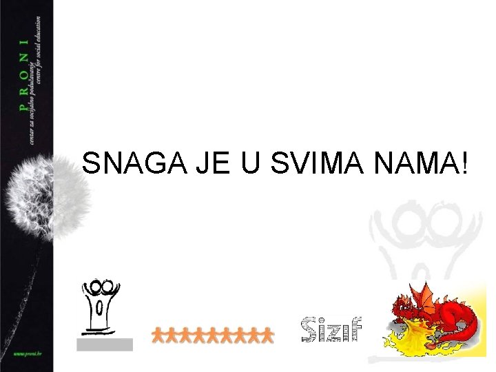 SNAGA JE U SVIMA NAMA! 