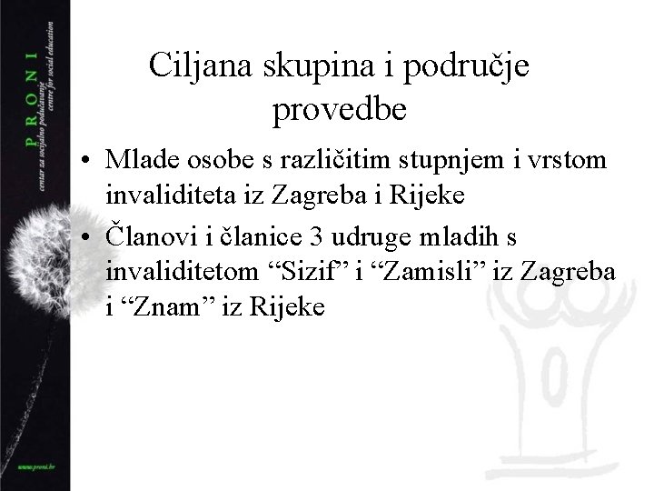 Ciljana skupina i područje provedbe • Mlade osobe s različitim stupnjem i vrstom invaliditeta