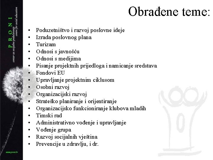 Obrađene teme: • • • • • Poduzetništvo i razvoj poslovne ideje Izrada poslovnog