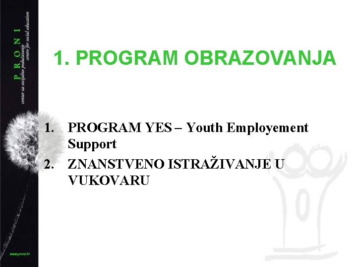 1. PROGRAM OBRAZOVANJA 1. PROGRAM YES – Youth Employement Support 2. ZNANSTVENO ISTRAŽIVANJE U