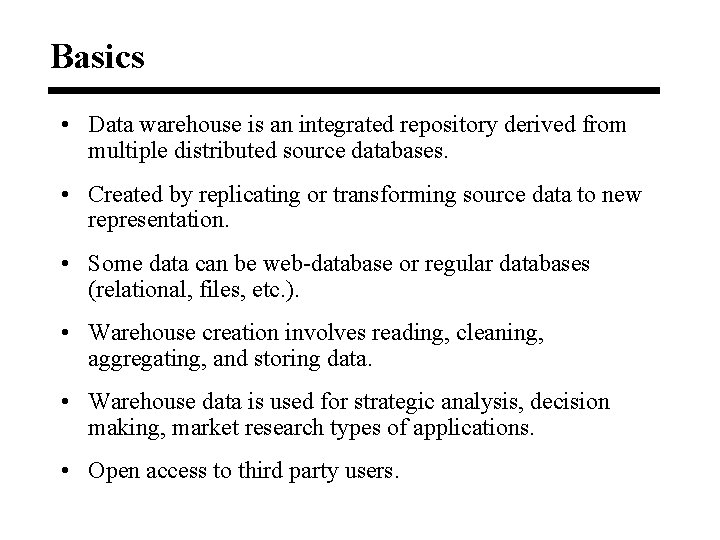 Basics • Data warehouse is an integrated repository derived from multiple distributed source databases.