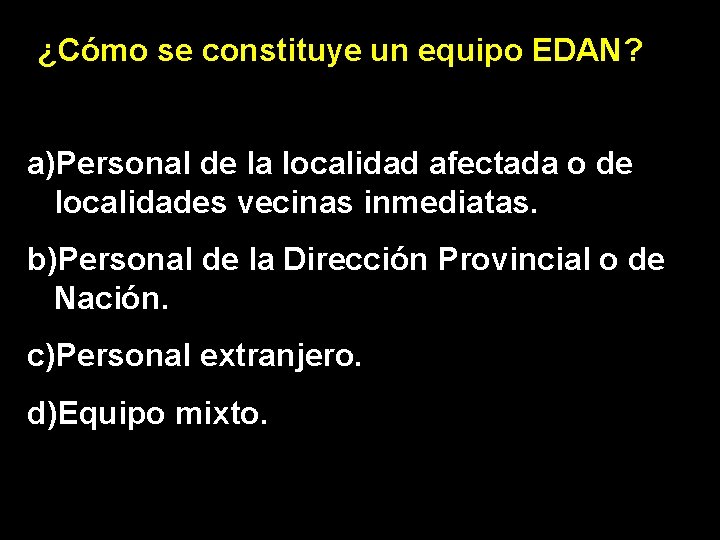 ¿Cómo se constituye un equipo EDAN? a)Personal de la localidad afectada o de localidades
