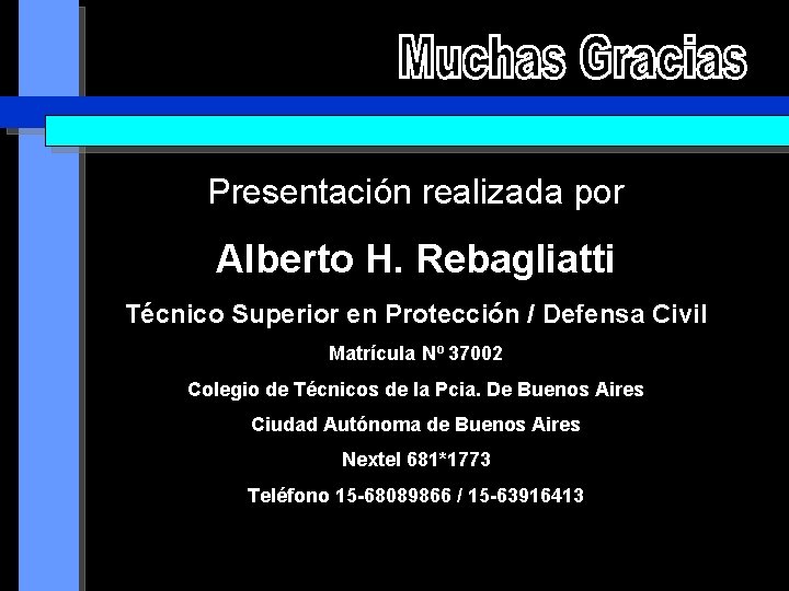 Presentación realizada por Alberto H. Rebagliatti Técnico Superior en Protección / Defensa Civil Matrícula
