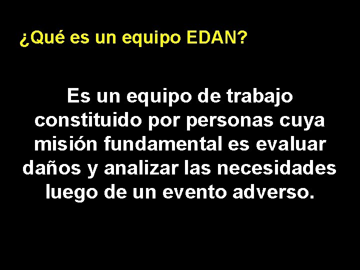 ¿Qué es un equipo EDAN? Es un equipo de trabajo constituido por personas cuya