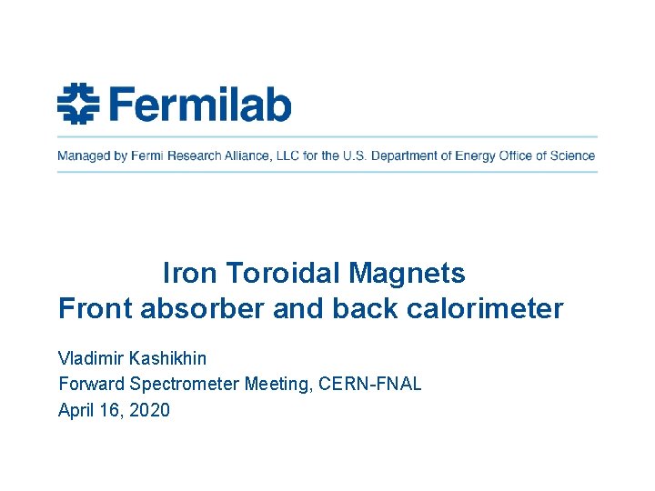 Iron Toroidal Magnets Front absorber and back calorimeter Vladimir Kashikhin Forward Spectrometer Meeting, CERN-FNAL