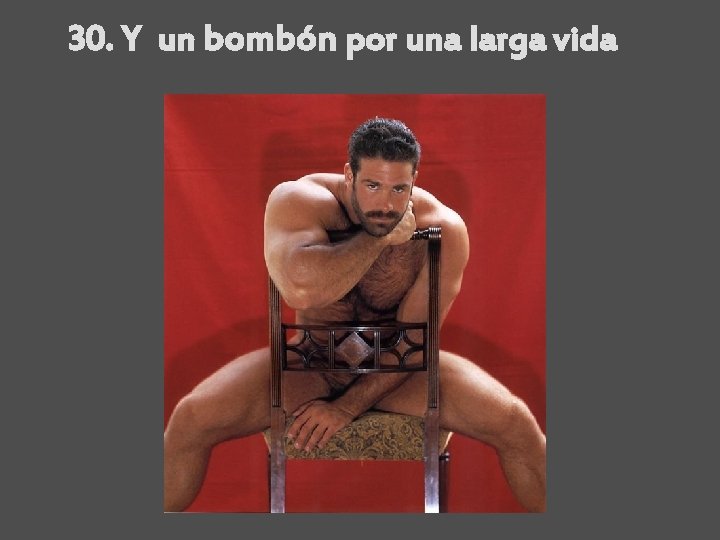 30. Y un bombón por una larga vida 