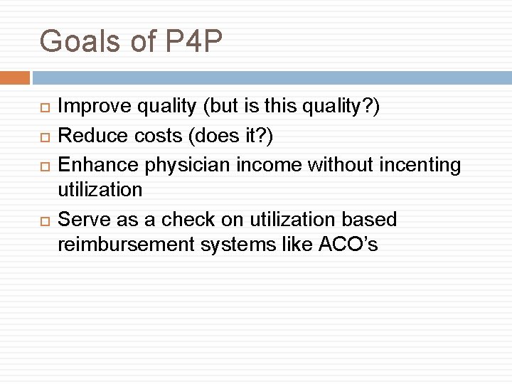 Goals of P 4 P Improve quality (but is this quality? ) Reduce costs