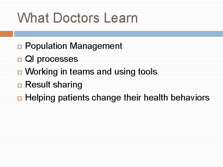 What Doctors Learn Population Management QI processes Working in teams and using tools Result