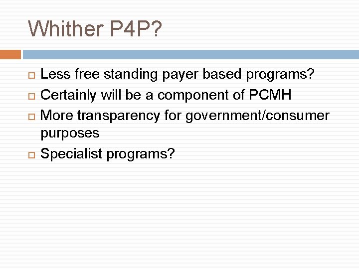 Whither P 4 P? Less free standing payer based programs? Certainly will be a