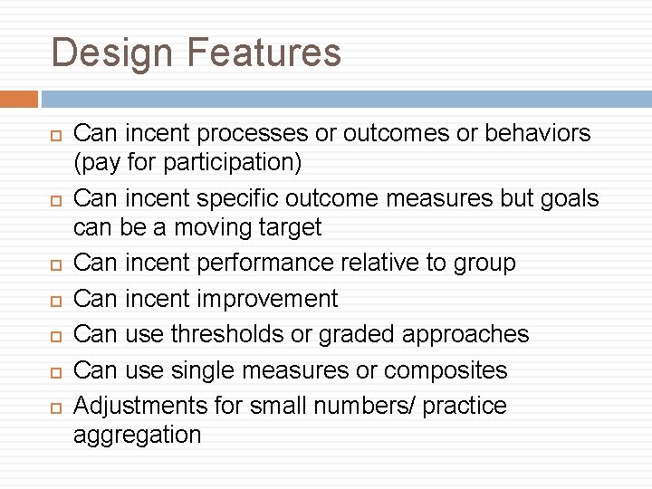 Design Features Can incent processes or outcomes or behaviors (pay for participation) Can incent