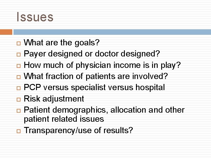 Issues What are the goals? Payer designed or doctor designed? How much of physician