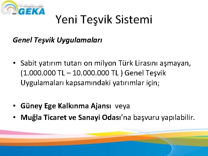 Yeni Teşvik Sistemi Genel Teşvik Uygulamaları • Sabit yatırım tutarı on milyon Türk Lirasını