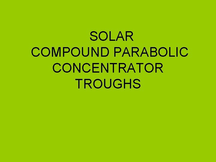 SOLAR COMPOUND PARABOLIC CONCENTRATOR TROUGHS 