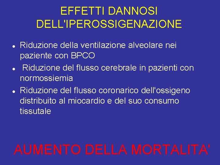 EFFETTI DANNOSI DELL'IPEROSSIGENAZIONE Riduzione della ventilazione alveolare nei paziente con BPCO Riduzione del flusso