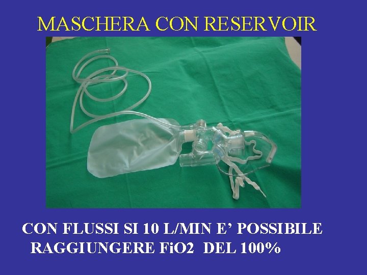 MASCHERA CON RESERVOIR CON FLUSSI SI 10 L/MIN E’ POSSIBILE RAGGIUNGERE Fi. O 2