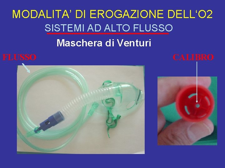 MODALITA’ DI EROGAZIONE DELL‘O 2 SISTEMI AD ALTO FLUSSO Maschera di Venturi FLUSSO CALIBRO