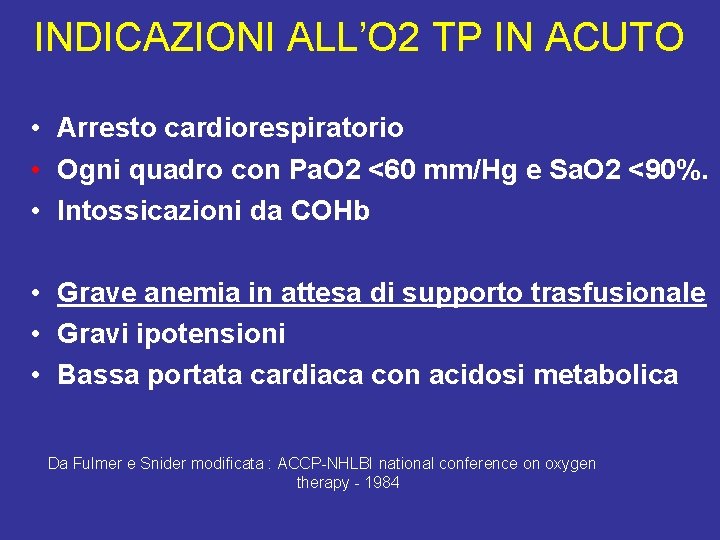 INDICAZIONI ALL’O 2 TP IN ACUTO • Arresto cardiorespiratorio • Ogni quadro con Pa.